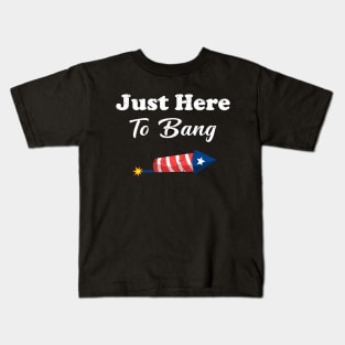 Just Here To Bang Funny 4th of July Kids T-Shirt